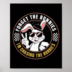 Forget The Bunnies I'm Chasing Hunnies Funny Easte Poster