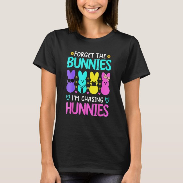 Forget The Bunnies I'm Chasing Hunnies Funny Easte T-Shirt (Front)