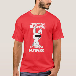 Forget The Bunnies I'm Chasing Hunnies Funny Easte T-Shirt