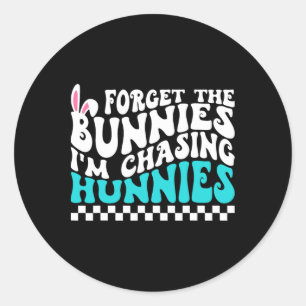 Forget The Bunnies I'm Chasing Hunnies Funny Toddl Classic Round Sticker