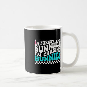 Forget The Bunnies I'm Chasing Hunnies Funny Toddl Coffee Mug