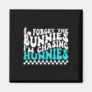 Forget The Bunnies I'm Chasing Hunnies Funny Toddl Magnet