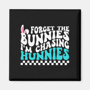 Forget The Bunnies I'm Chasing Hunnies Funny Toddl Magnet