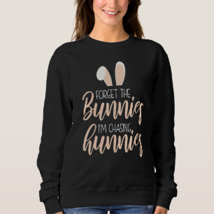 Forget The Bunnies Im Chasing Hunnies Toddler  Eas Sweatshirt