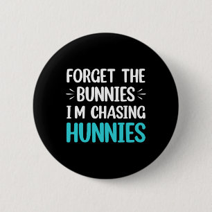Forget The Bunnies I'm Chasing Hunnies Toddler Fun 6 Cm Round Badge
