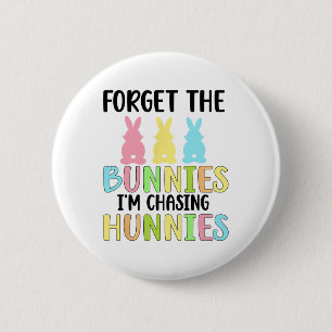 Forget The Bunnies I'm Chasing Hunnies Toddler Fun 6 Cm Round Badge