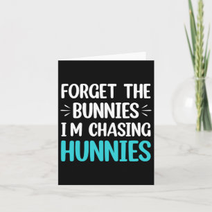 Forget The Bunnies I'm Chasing Hunnies Toddler Fun Card