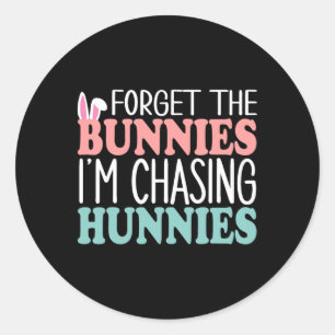 Forget The Bunnies I'm Chasing Hunnies Toddler Fun Classic Round Sticker