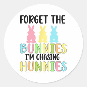 Forget The Bunnies I'm Chasing Hunnies Toddler Fun Classic Round Sticker