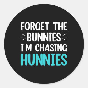 Forget The Bunnies I'm Chasing Hunnies Toddler Fun Classic Round Sticker