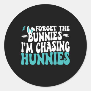 Forget The Bunnies I'm Chasing Hunnies Toddler Fun Classic Round Sticker