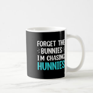 Forget The Bunnies I'm Chasing Hunnies Toddler Fun Coffee Mug
