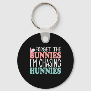 Forget The Bunnies I'm Chasing Hunnies Toddler Fun Key Ring