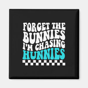 Forget The Bunnies I'm Chasing Hunnies Toddler Fun Magnet