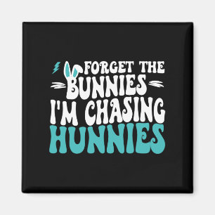 Forget The Bunnies I'm Chasing Hunnies Toddler Fun Magnet