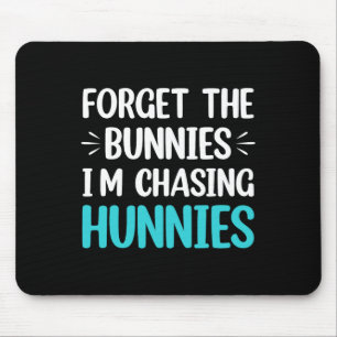 Forget The Bunnies I'm Chasing Hunnies Toddler Fun Mouse Pad