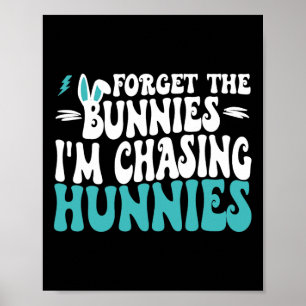 Forget The Bunnies I'm Chasing Hunnies Toddler Fun Poster