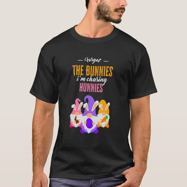 Forget The Bunnies I'm Chasing Hunnies Toddler Fun T-Shirt (Front)