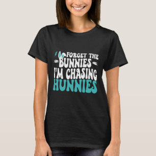 Forget The Bunnies I'm Chasing Hunnies Toddler Fun T-Shirt