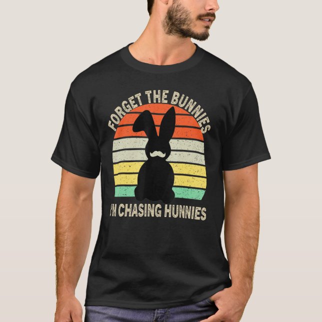 Forget The Bunnies I'm Chasing Hunnies Toddler Fun T-Shirt (Front)