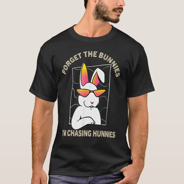 Forget The Bunnies I'm Chasing Hunnies Toddler Fun T-Shirt (Front)