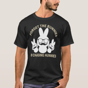 Forget The Bunnies I'm Chasing Hunnies Toddler Fun T-Shirt