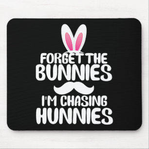 Forget The Bunnies Im Chasing Hunnies Toddler Funn Mouse Pad