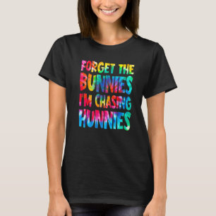 Forget The Bunnies I'm Chasing Hunnies Toddler Tye T-Shirt