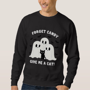 Forget The Candy Give Me A Cat Spooky Halloween Sweatshirt