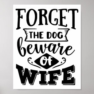 Forget The Dog Beware Of Wife Funny Valentines Day Poster