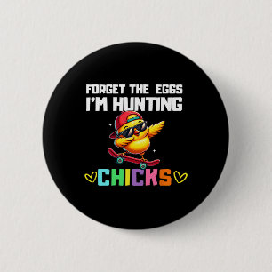 Forget The Eggs I'm Hunting Chicks Easter Boy Todd 6 Cm Round Badge