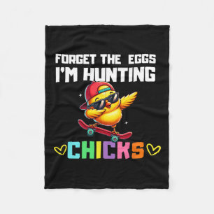 Forget The Eggs I'm Hunting Chicks Easter Boy Todd Fleece Blanket
