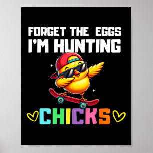 Forget The Eggs I'm Hunting Chicks Easter Boy Todd Poster