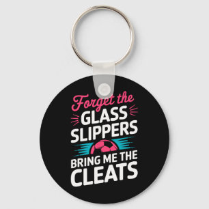 Forget The Gl Slippers Bring Me The Cleats  Key Ring