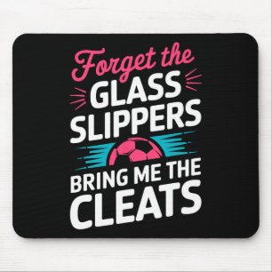 Forget The Gl Slippers Bring Me The Cleats Mouse Pad