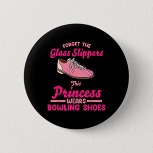 Forget The Gl Slippers This Princess Wears Bowling 6 Cm Round Badge