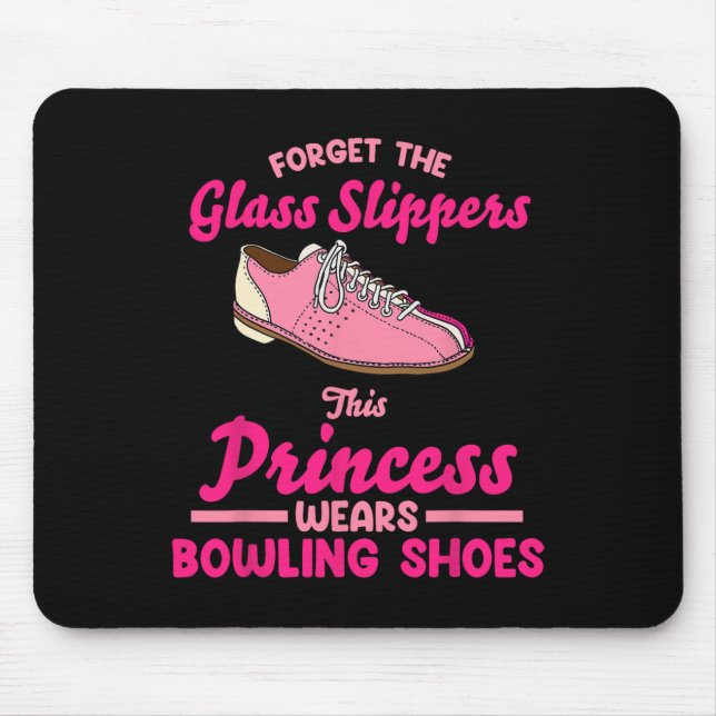 Forget The Gl Slippers This Princess Wears Bowling Mouse Pad (Front)