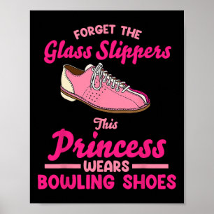 Forget The Gl Slippers This Princess Wears Bowling Poster