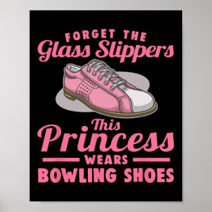 Forget The Gl Slippers This Princess Wears Bowling Poster