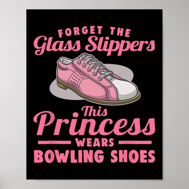 Forget The Gl Slippers This Princess Wears Bowling Poster (Front)