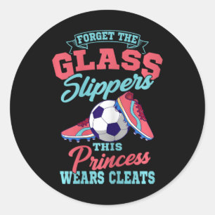 Forget The Gl Slippers This Princess Wears Cleats Classic Round Sticker