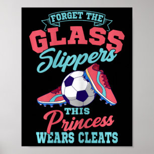Forget The Gl Slippers This Princess Wears Cleats  Poster