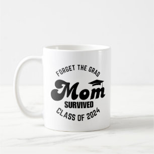 Forget the grad mom survived class of 2024 coffee mug