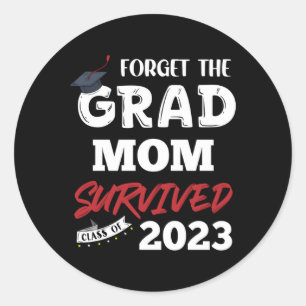 Forget The Grad Mum Survived Senior Class Of 2023 Classic Round Sticker
