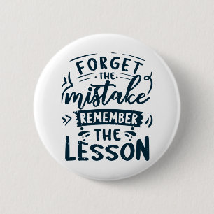 Forget the mistake remember the lesson 6 cm round badge
