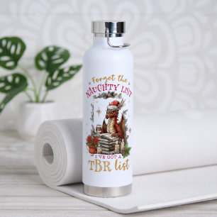 Forget The Naughty List I've Got a TBR List Water Bottle