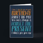 Forget The Past Forget The Present Funny Birthday Card<br><div class="desc">Funny,  humourous and sometimes sarcastic birthday cards for your family and friends. Get this fun card for your special someone. Visit our store for more cool birthday cards.</div>