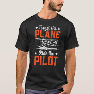 Forget The Plane Ride The Pilot Aeroplane Lover Av T-Shirt