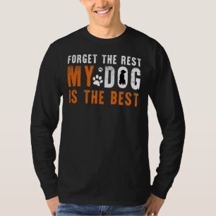 Forget The Rest My Golden Retriever Dog Is The Bes T-Shirt