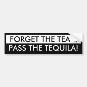 Forget the Tea .. Bumper Sticker